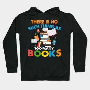 There is No Such Thing as Too Many Book Hoodie